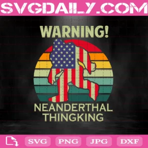 Warning! Neanderthal Thinking Svg, American Flag Neanderthal Thinking Svg, Proud Neanderthals Svg, Bigfoot Svg