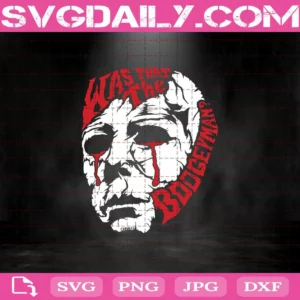Was That The Boogeyman Michael Myers Svg, Was That The Boogeyman Svg, Horror Movies Svg, Halloween Svg
