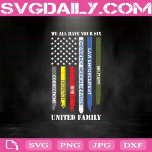 We All Have Your Six United Family Svg, Trending Svg, United Family Svg, Corrections Svg, Dispatch Svg, Fire Svg, Emergency Medical Services Svg