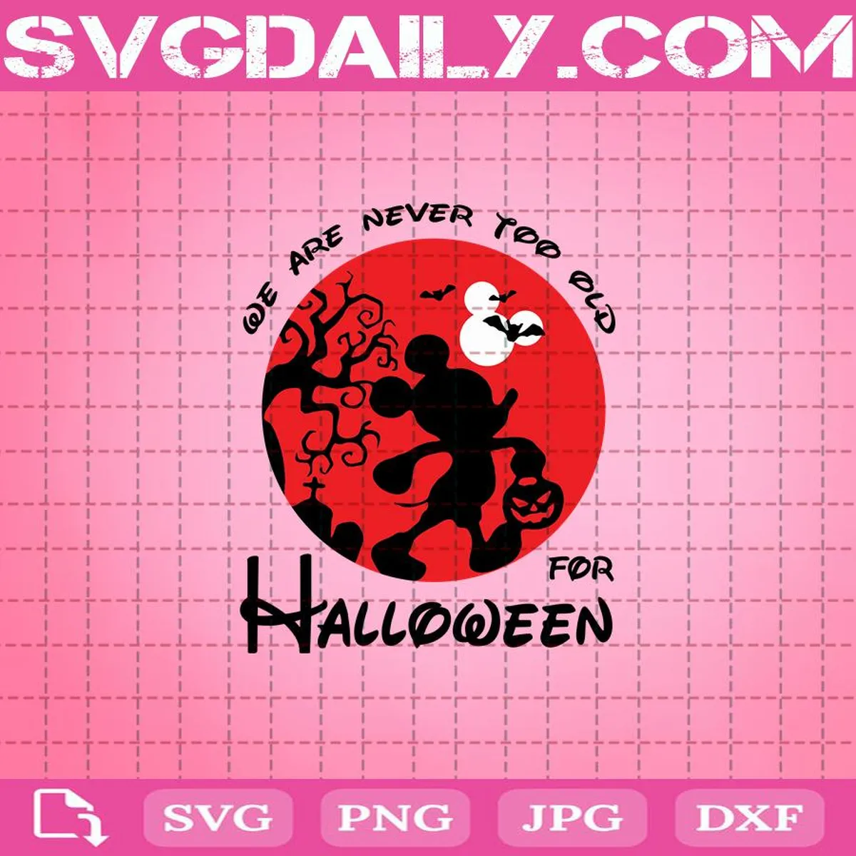 We Are Never Too Old For Halloween Svg, Halloween Svg, Mickey Svg, Disney Svg, Pumpkin Svg, Happy Halloween Svg