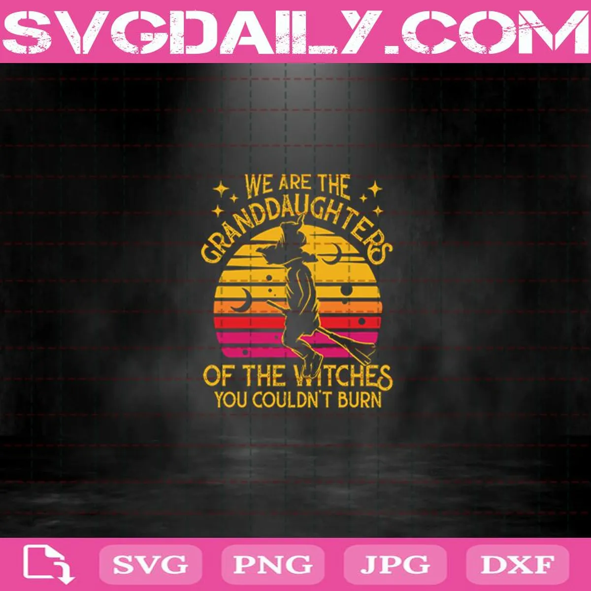 We Are The Granddaughters Of The Witches You Couldn’t Burn Svg, Vintage Witch Halloween Svg, Witch Svg