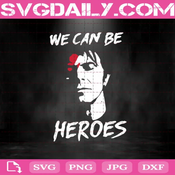 We Can Be Heroes Svg, David Bowie We Can Be Heroes Svg, David Bowie Svg, Svg Png Dxf Eps AI Instant Download