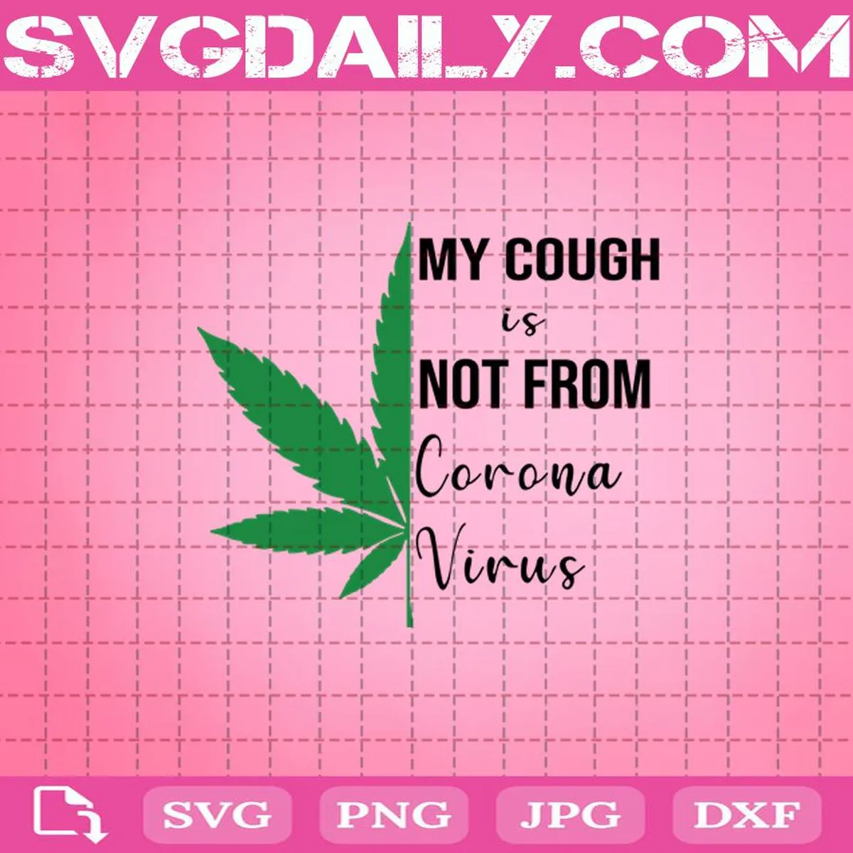 Weed My Cough Is Not From Corona Virus Svg, Weed Svg, Cannabis Svg, Coronavirus Svg, Virus Svg
