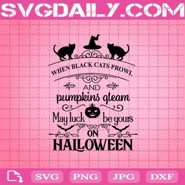 When Black Cat’s Prowl Svg, Black Cat Svg, Pumpkin Svg, Halloween Svg, When Black Cat’s Prowl And Pumkins Gleam May Luck Be Your On Halloween Svg