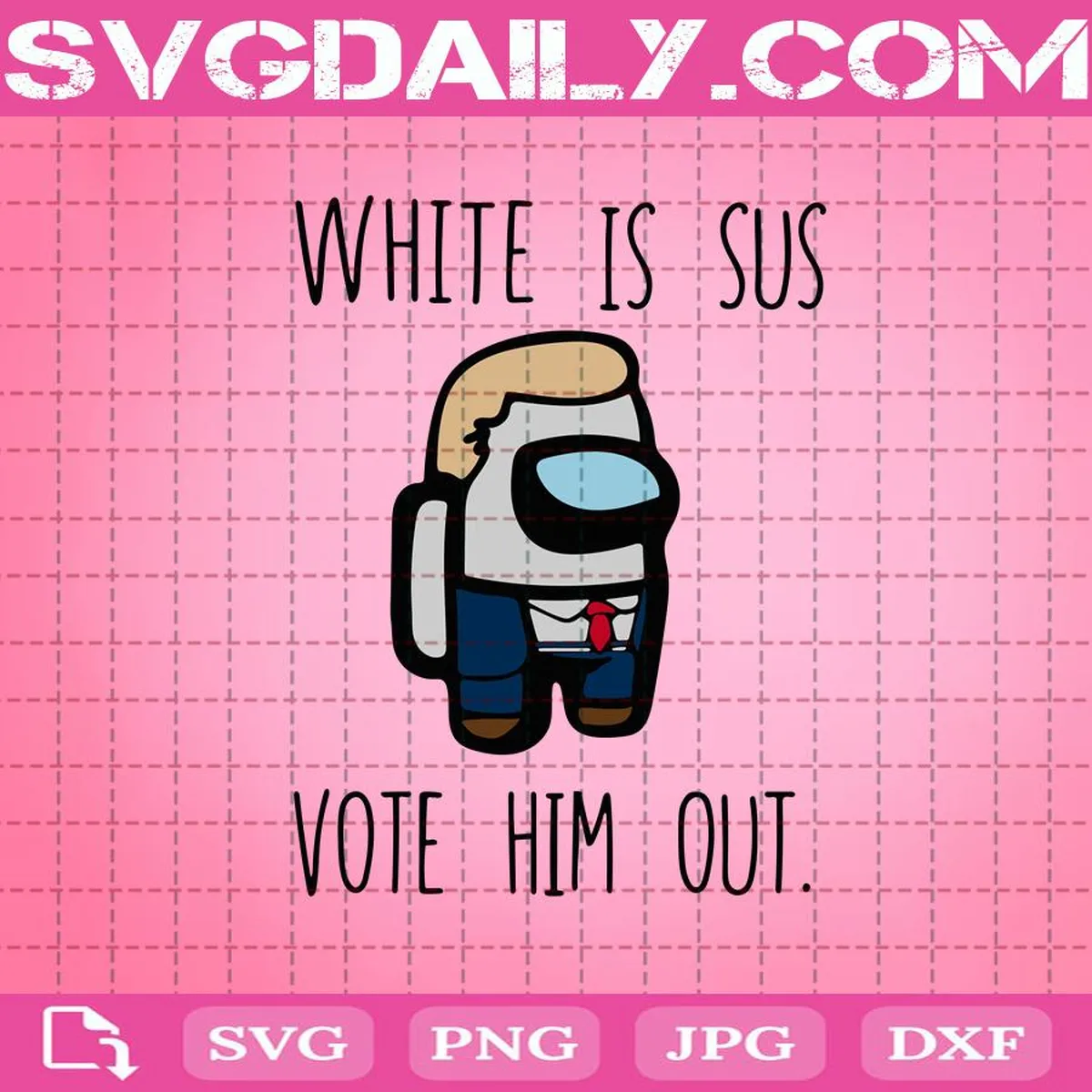 White Is Sus Vote Him Out Svg, Among Us Svg, Vote White Out Svg, Vote Him Out Svg, Among Us Gift Svg, Svg Png Dxf Eps