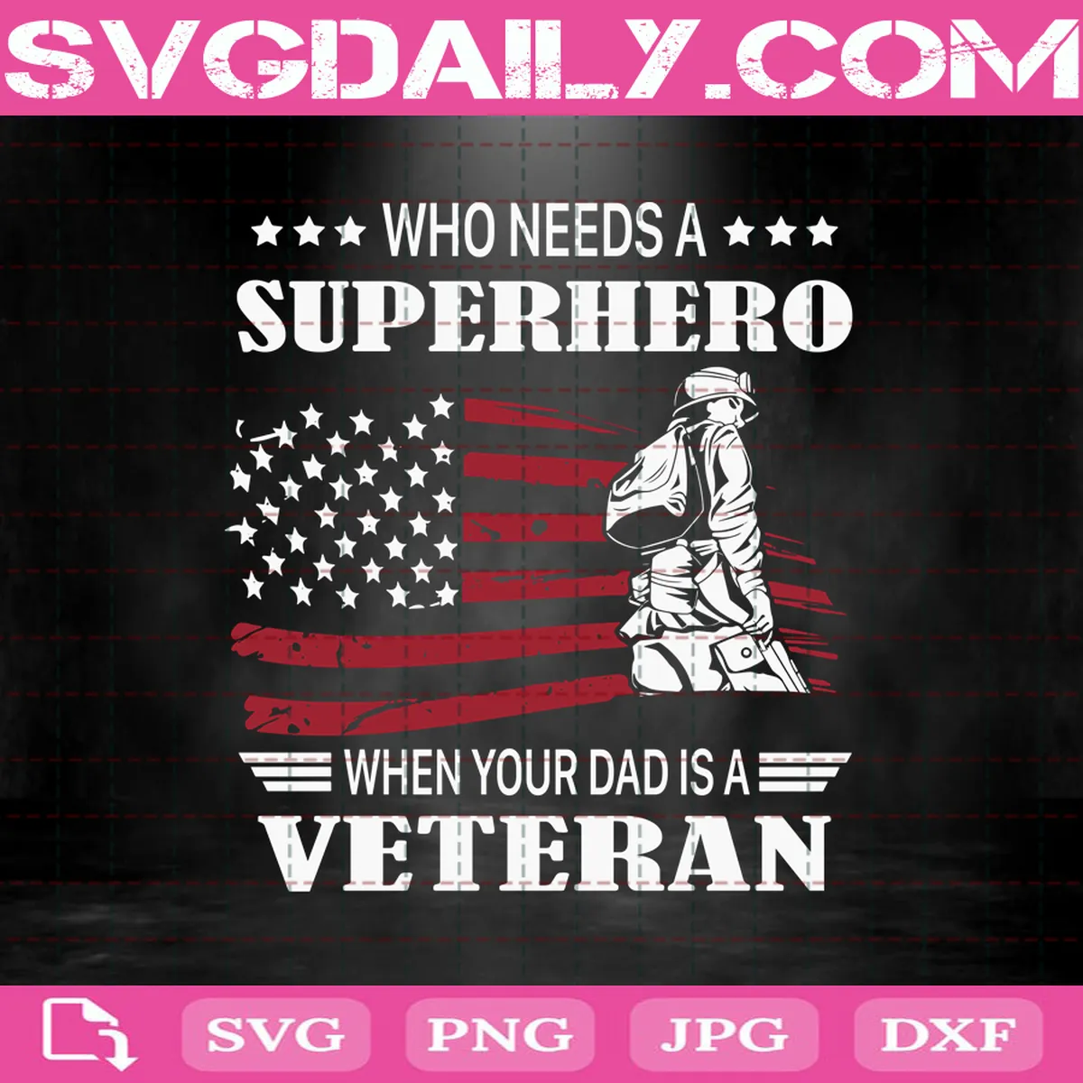 Who Needs A Superhero When Your Dad Is A Veteran Svg, Veteran Svg, Superhero Svg, American Flag Svg, Svg Png Dxf Eps AI Instant Download