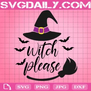 Witch Please Svg, Halloween Svg, Funny Halloween Svg, Broom Svg, Witches Svg, Halloween Party Svg