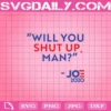 Will You Shut Up Man Svg, Man Svg, Biden Harris Svg, Joe Biden Svg, Svg Png Dxf Eps Cut File Instant Download