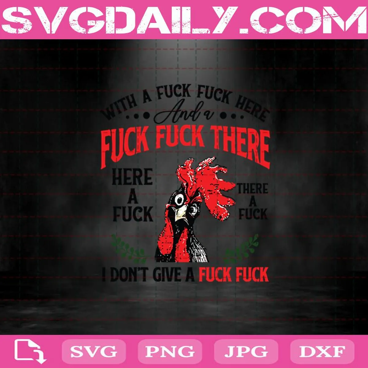 With A Fuck Fuck Here And A Fuck Fuck There Here A Fuck There A Fuck I Don’t Give A Fuck Fuck Chicken Svg