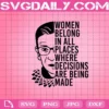 Women Belong In All Places Where Decisions Are Being Made Svg, Ruth Bader Ginsburg Svg, Ruth Ginsburg Svg, Rbg Svg