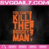 You Can’t Kill The Boogey Man Svg, Boogey Man Svg, Horror Svg, Cricut Digital Download, Instant Download
