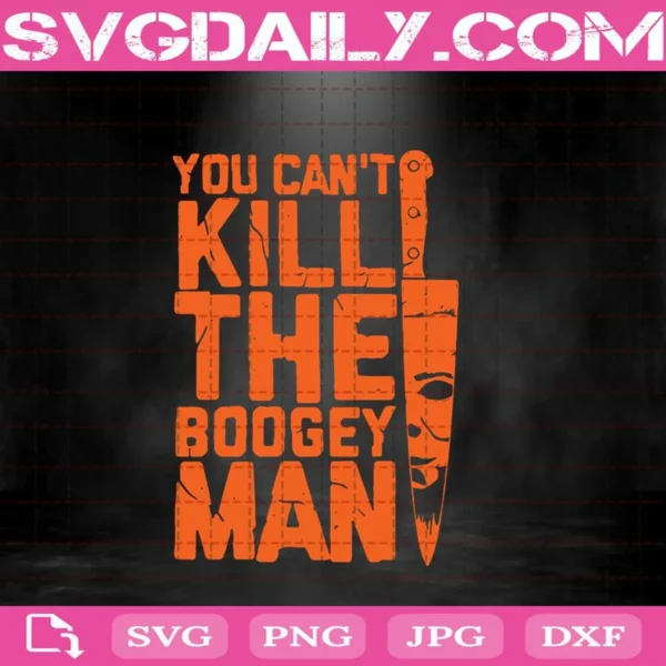 You Can’t Kill The Boogey Man Svg, Boogey Man Svg, Horror Svg, Cricut Digital Download, Instant Download