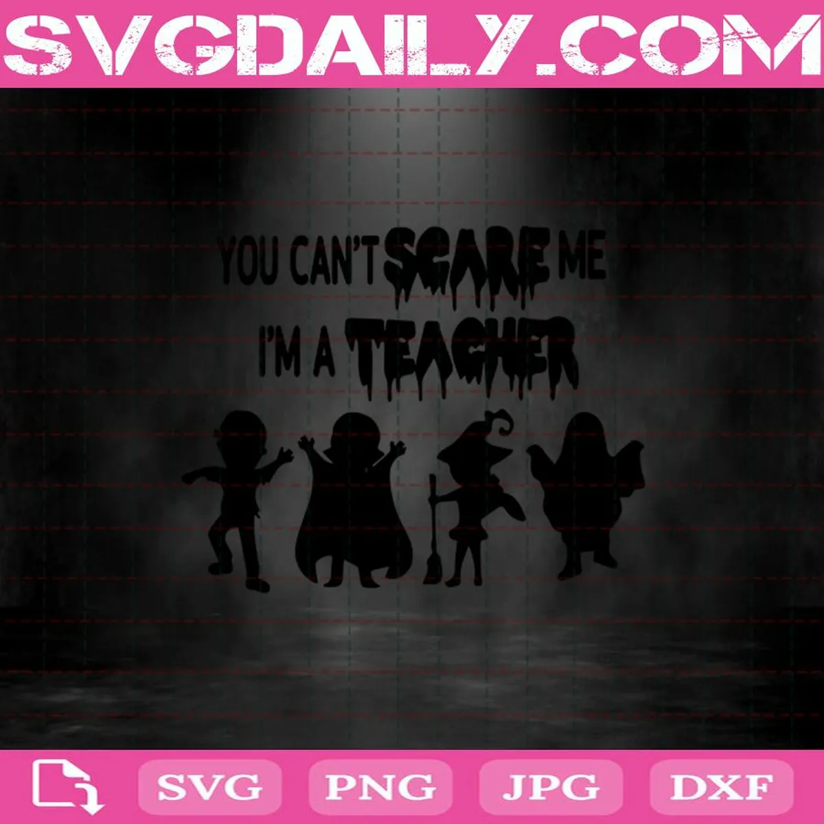 You Can’t Scare Me I’m A Teacher Svg, Halloween Svg, Teacher Svg, Teacher Halloween Svg Dxf Eps Png Cutting File For Cricut