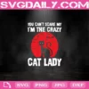 You Can’t Scare My I’m The Crazy Cat Lady Svg, Halloween Svg, Cat Svg, Cat Lady Svg, Black Cat Svg, Cat Lady Gift