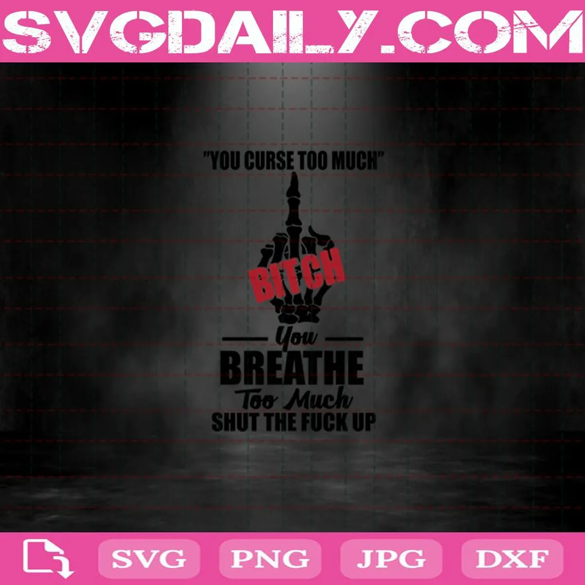 You Curse Too Much Bitch You Breathe Svg, Saying Svg, Funny Quotes Svg, Bitch Svg