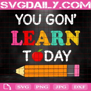You Gon Learn Today Svg, First Day Of School Svg, Back To School Svg, 1St Day Of School, Back To School Gift, Back To School Party, Trending Svg For Silhouette