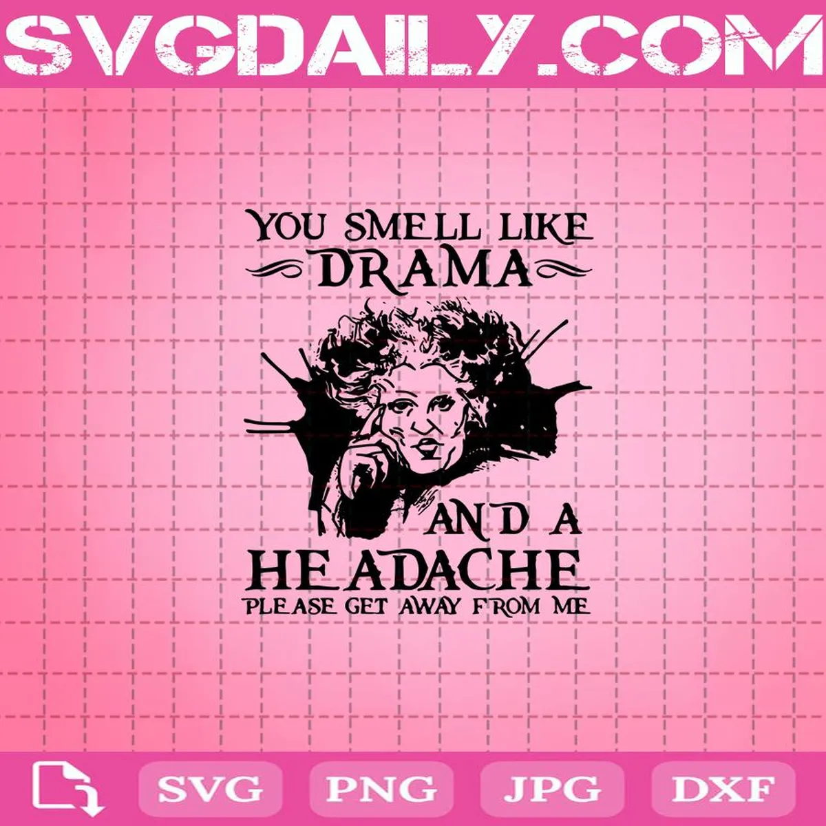 You Smell Like Drama And A He Adache Please Get Away From Me Svg, Hocus Pocus Svg, Svg Png Dxf Eps AI Instant Download