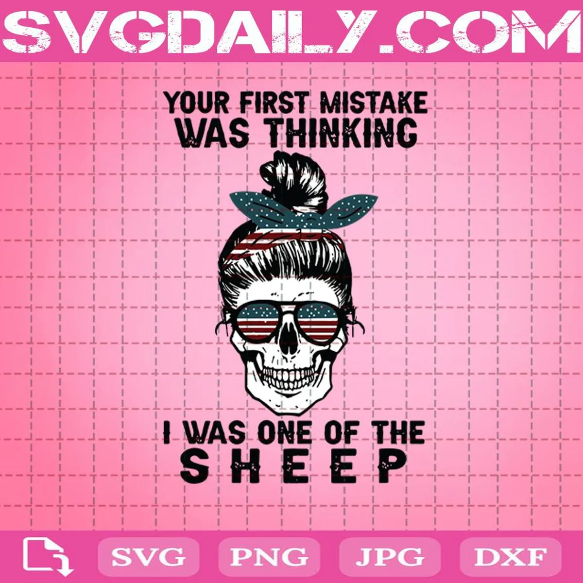 Your First Mistake Was Thinking I Was One Of The Sheep Svg, Skull Mom Svg, Sheep Svg, Skull Svg, Skull American Flag Svg