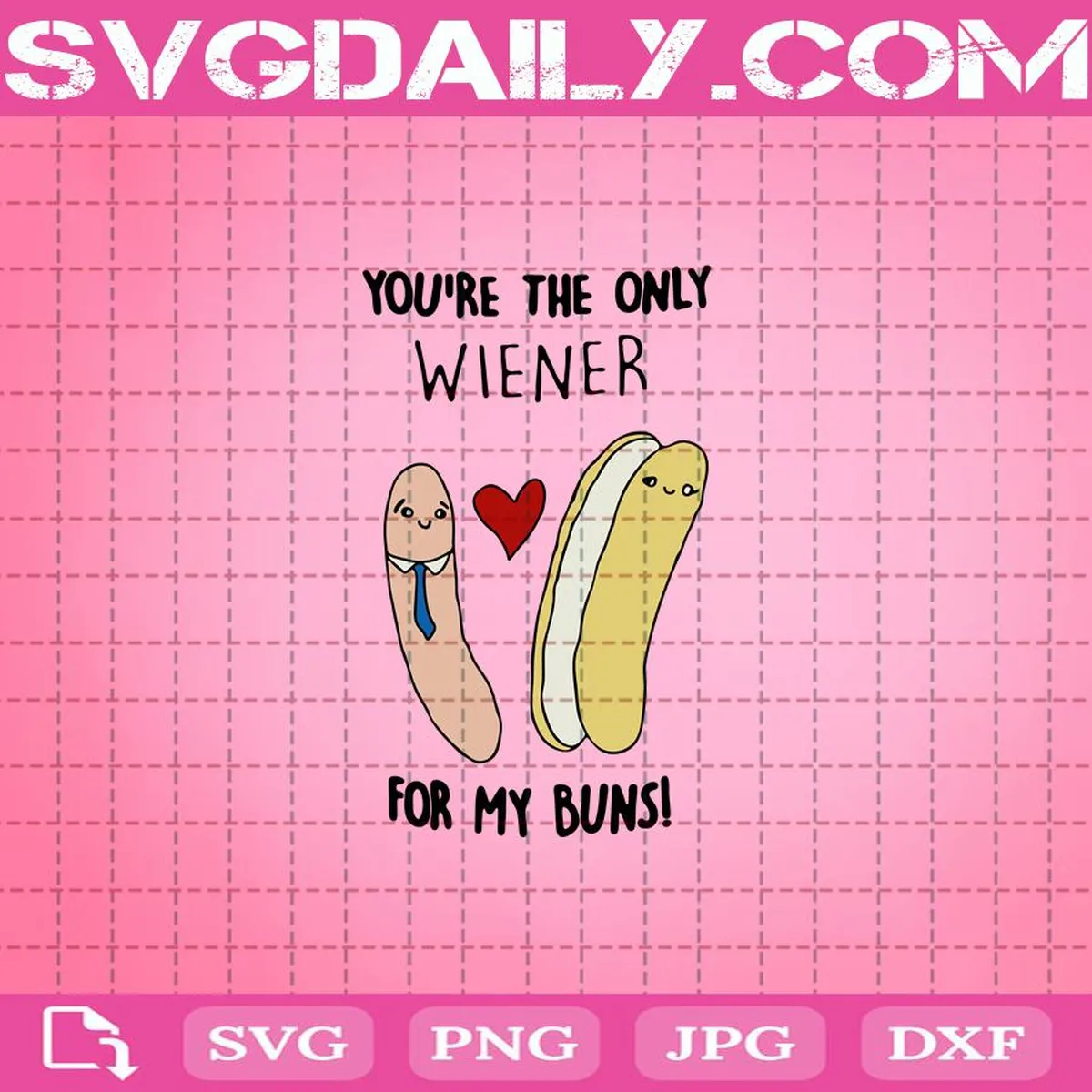You’re The Only Wiener For My Buns Svg, Valentine's Day Svg, Svg Png Dxf Eps Cut File Instant Download