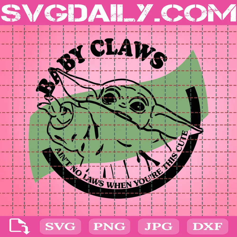 Baby Claws Ain’T No Laws When You’Re This Cute Svg, Baby Yoda Svg, White Claws Svg, Svg Dxf Eps, Instant Download