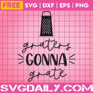Graters Gonna Grate – Free Svg