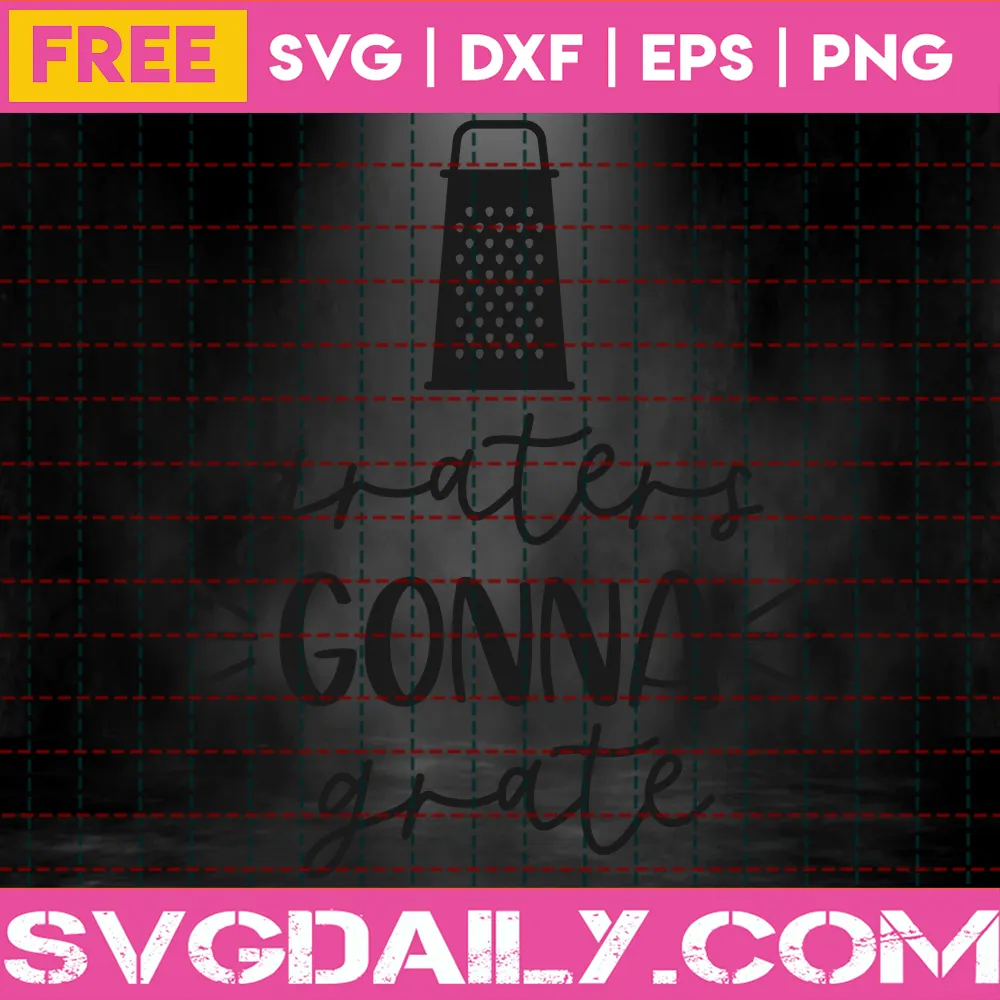 Graters Gonna Grate – Free Svg Invert