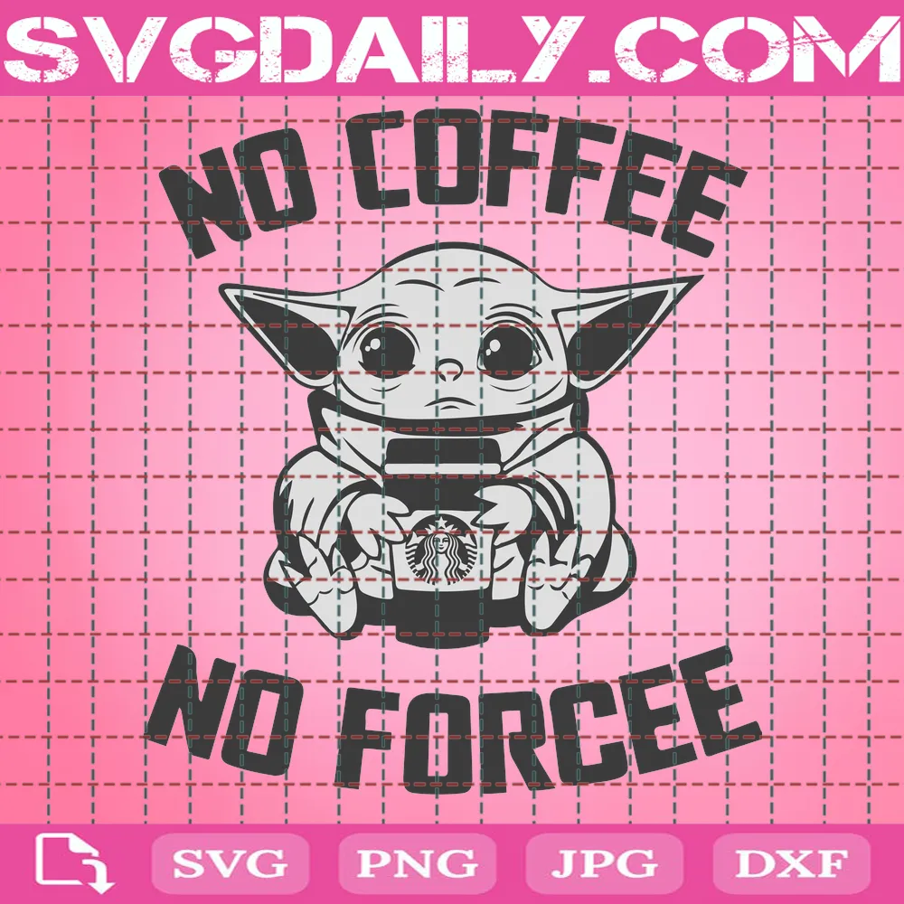 No Coffee No Forcee Svg, Baby Yoda Svg, Coffee Svg, Inspired Transparent Svg File, Sublimation, Funny Coffee, Instant Download, Printable, Digital, Transfer