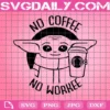 No Coffee No Workee Svg, Baby Yoda Svg, Funny Coffee Svg Svg Cricut Cut File