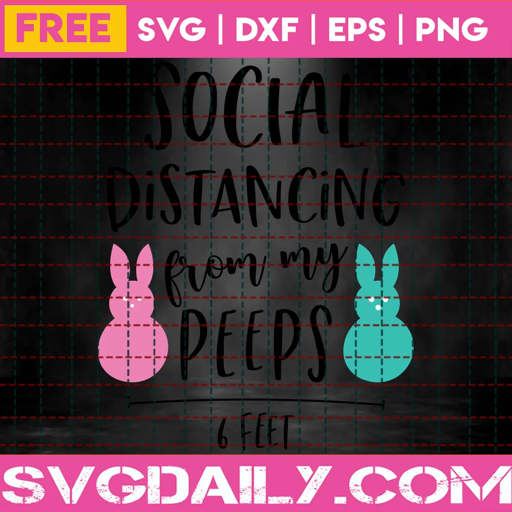 Social Distancing From My Peeps Svg Free, Quarantine Svg, Social Distancing Svg Invert