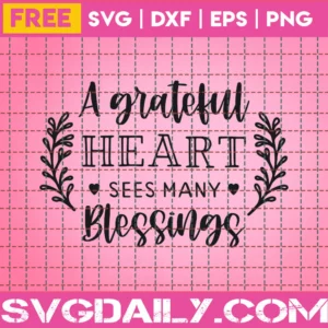 A Grateful Heart Sees Many Blessings – Free Svg