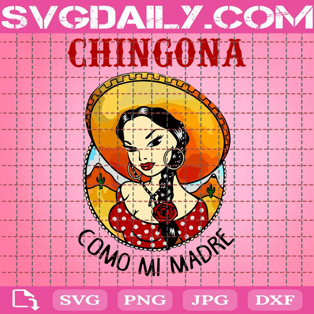 Chingona Como Mi Madre Mothers Day Latina Mexican Women Mexican Mother T For Mom Svg