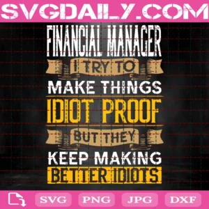 Financial Manager I Try To Make Things Idiot Proof