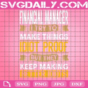 Financial Manager I Try To Make Things Idiot Proof Invert