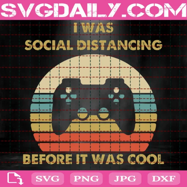 I Was Social Distancing Before It Was Cool Game Controller Social Isolation Introvert Anti Social Cut File Cricut