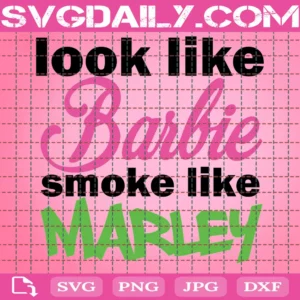 Look Like Barbie Smoke Like Marley Marijuana Barbie Marijuana High Smoke Weed Marley Cut File Cricut Silhouette