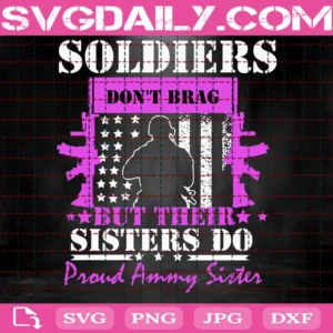 Soldiers Don’T Brag But Their Sisters Do Proud Army Sister