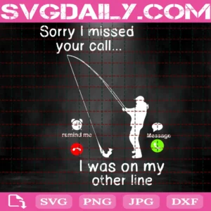 Sorry I Missed Your Call I Was On The Other Line Fishing Cut File Digital File Digital Download Fish Fishing Rod