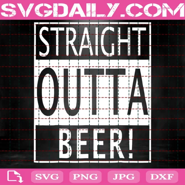 Straight Outta Beer Vinyl Cut File For Silhouette Cameo And Cricut Or Sublimation Graphic Design