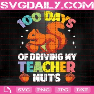100 Days Of Driving My Teacher Nuts Svg