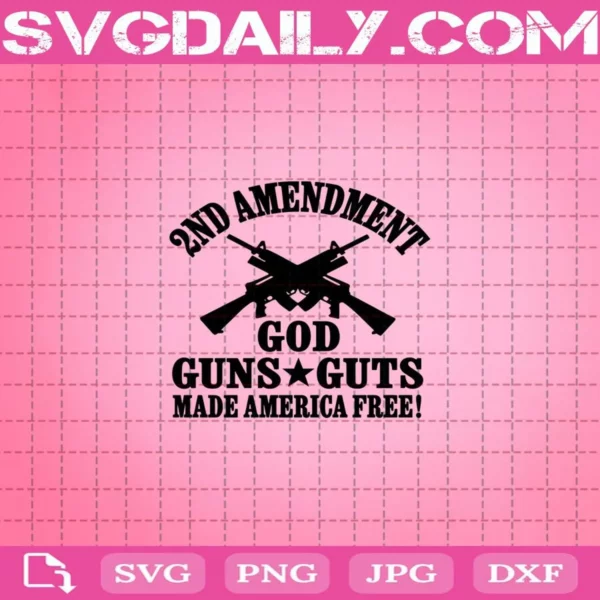 2Nd Amendment God Guns Guts Made America Free Svg