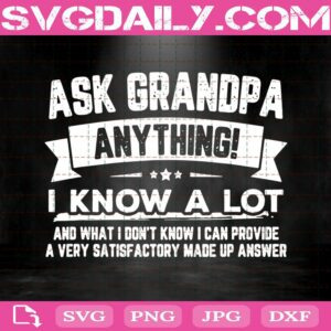 Ask Grandpa Anything I Know A Lot Funny Father'S Day Svg
