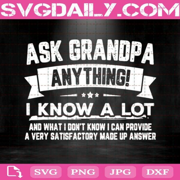 Ask Grandpa Anything I Know A Lot Funny Father'S Day Svg