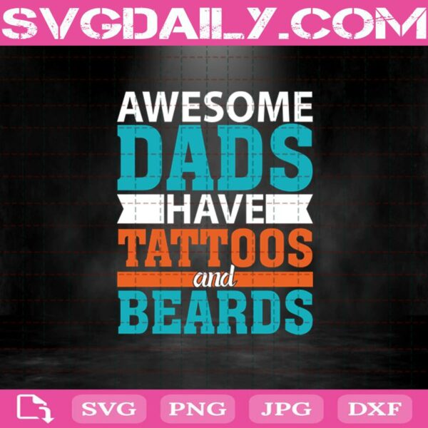 Awesome Dads Have Tattoos And Beards Svg