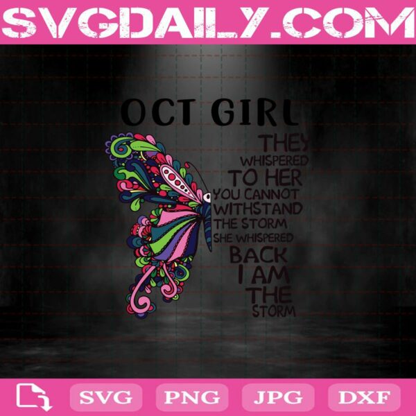 Butterfly October Girl They Whispered To Her You Cannot Withstand The Storm Back I Am The Storm Svg