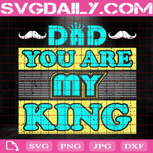Dad You Are My King Svg