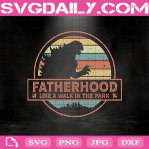 Godzilla - Fatherhood Like A Walk In The Park Svg