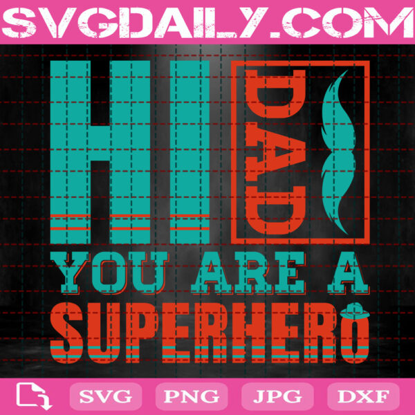 Hi Dad You Are A Superhero Svg