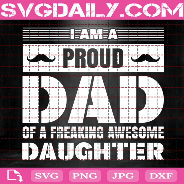 I Am A Proud Dad Of A Freaking Awesome Daughter Svg