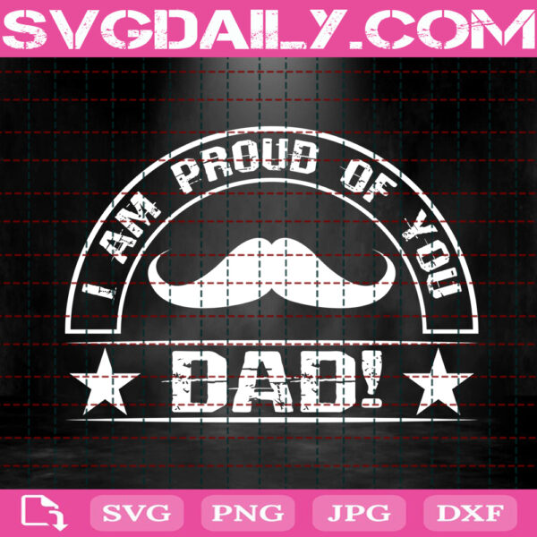 I Am Proud Of You Dad Svg