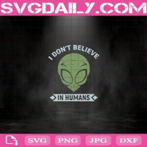 I Don'T Believe In Humans Svg